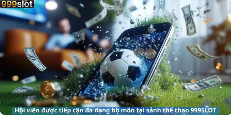 Hội viên được tiếp cận đa dạng bộ môn tại sảnh thể thao 999SLOT